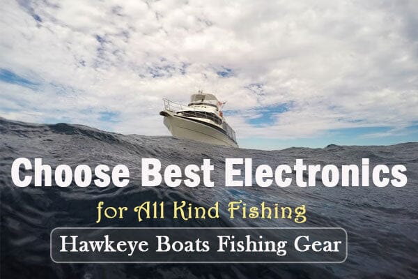 Boating and Fishing Electronics Necessities
