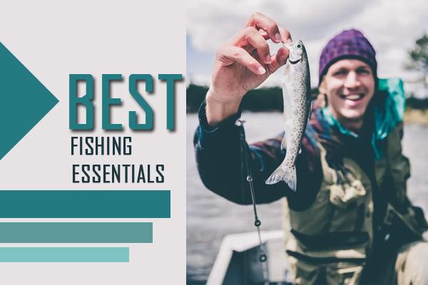 best fishing essentials